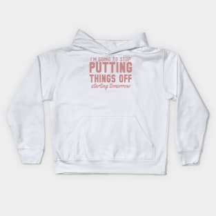 I'm Going to Stop Putting Things Off Starting Tomorrow Kids Hoodie